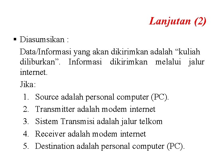 Lanjutan (2) § Diasumsikan : Data/Informasi yang akan dikirimkan adalah “kuliah diliburkan”. Informasi dikirimkan