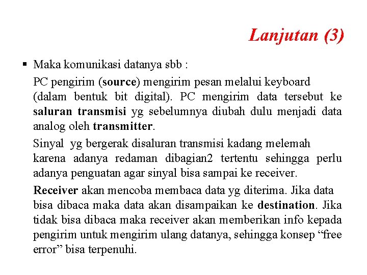 Lanjutan (3) § Maka komunikasi datanya sbb : PC pengirim (source) mengirim pesan melalui