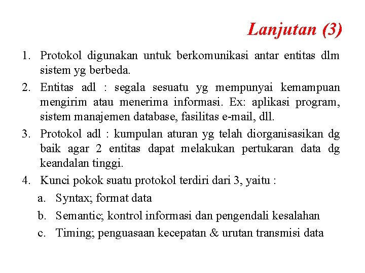 Lanjutan (3) 1. Protokol digunakan untuk berkomunikasi antar entitas dlm sistem yg berbeda. 2.