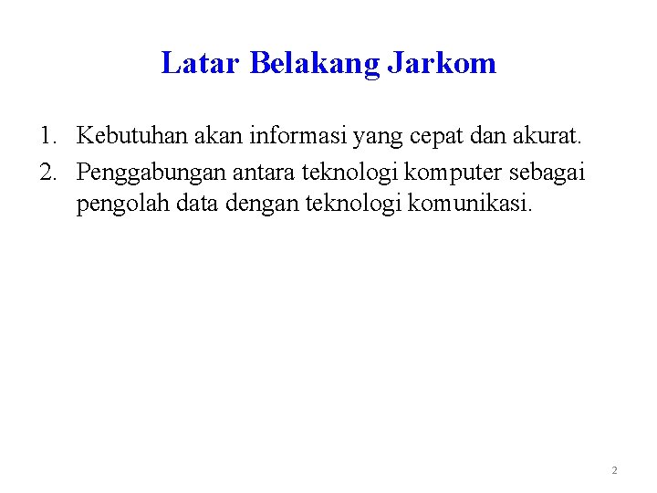 Latar Belakang Jarkom 1. Kebutuhan akan informasi yang cepat dan akurat. 2. Penggabungan antara