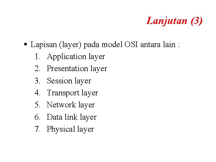 Lanjutan (3) § Lapisan (layer) pada model OSI antara lain : 1. Application layer