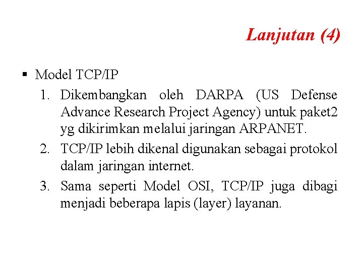 Lanjutan (4) § Model TCP/IP 1. Dikembangkan oleh DARPA (US Defense Advance Research Project