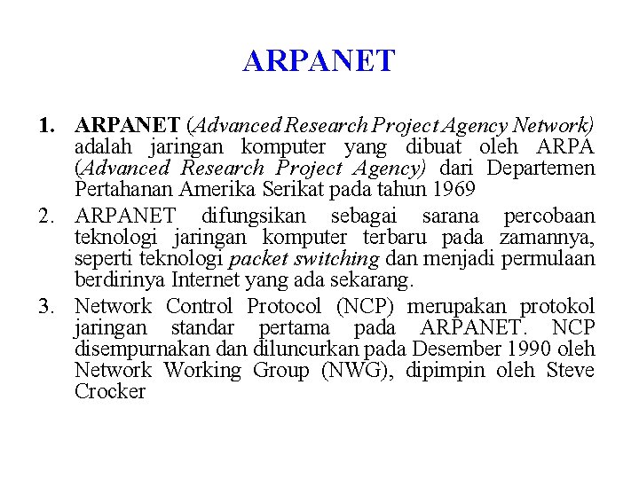 ARPANET 1. ARPANET (Advanced Research Project Agency Network) adalah jaringan komputer yang dibuat oleh