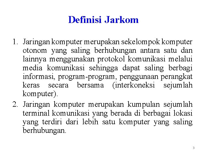 Definisi Jarkom 1. Jaringan komputer merupakan sekelompok komputer otonom yang saling berhubungan antara satu