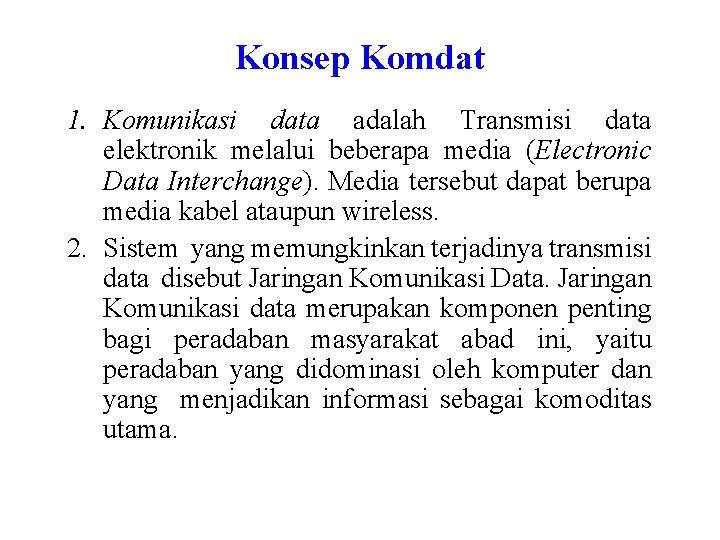 Konsep Komdat 1. Komunikasi data adalah Transmisi data elektronik melalui beberapa media (Electronic Data