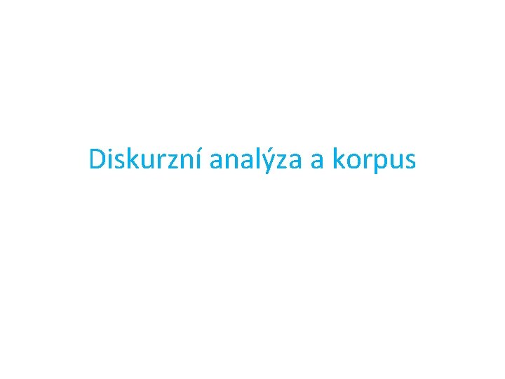 Diskurzní analýza a korpus 