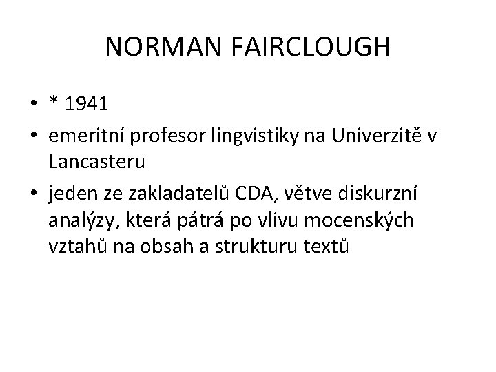 NORMAN FAIRCLOUGH • * 1941 • emeritní profesor lingvistiky na Univerzitě v Lancasteru •