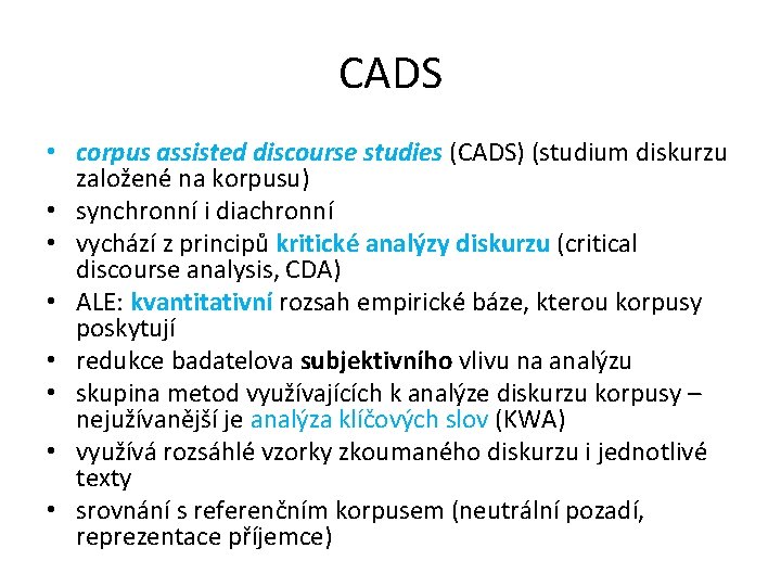 CADS • corpus assisted discourse studies (CADS) (studium diskurzu založené na korpusu) • synchronní