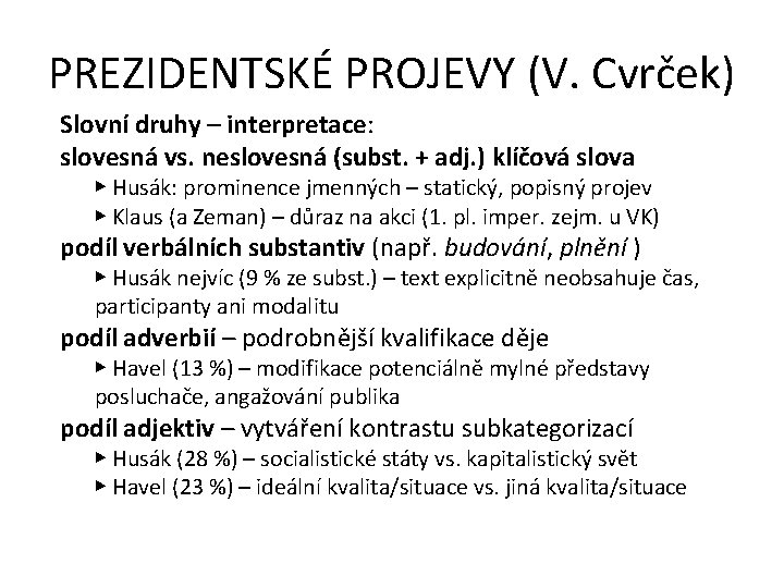 PREZIDENTSKÉ PROJEVY (V. Cvrček) Slovní druhy – interpretace: slovesná vs. neslovesná (subst. + adj.