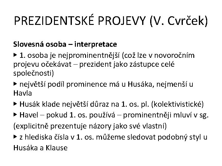 PREZIDENTSKÉ PROJEVY (V. Cvrček) Slovesná osoba – interpretace ▶ 1. osoba je nejprominentnější (což