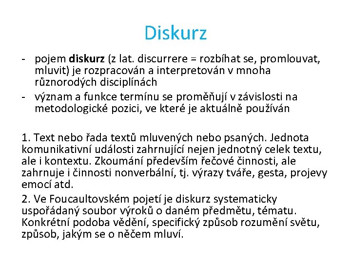 Diskurz - pojem diskurz (z lat. discurrere = rozbíhat se, promlouvat, mluvit) je rozpracován