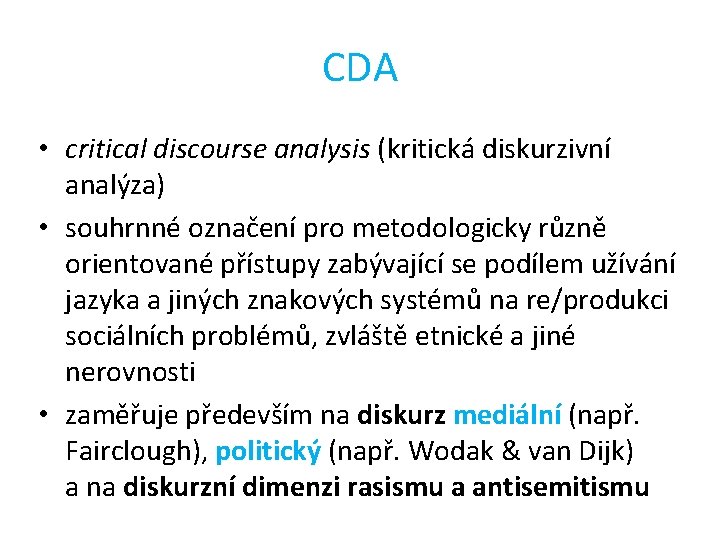 CDA • critical discourse analysis (kritická diskurzivní analýza) • souhrnné označení pro metodologicky různě