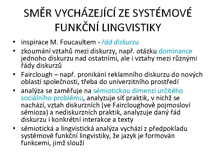 SMĚR VYCHÁZEJÍCÍ ZE SYSTÉMOVÉ FUNKČNÍ LINGVISTIKY • inspirace M. Foucaultem - řád diskurzu •