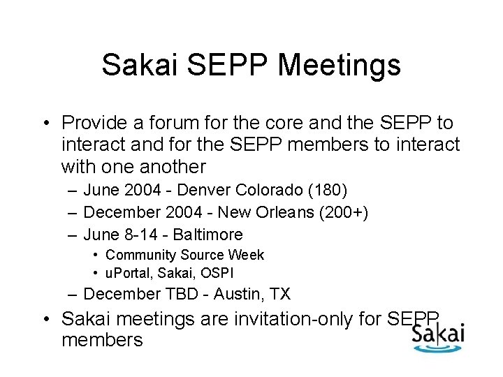 Sakai SEPP Meetings • Provide a forum for the core and the SEPP to
