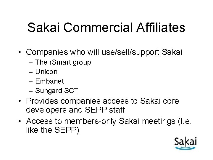 Sakai Commercial Affiliates • Companies who will use/sell/support Sakai – – The r. Smart