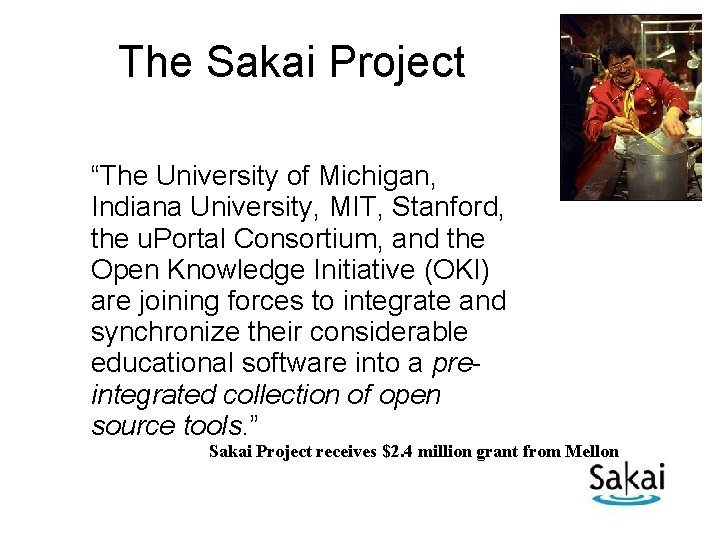 The Sakai Project “The University of Michigan, Indiana University, MIT, Stanford, the u. Portal
