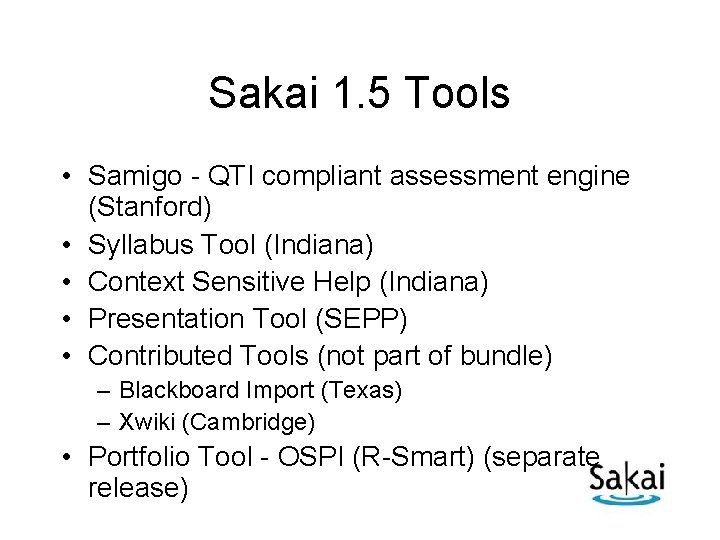 Sakai 1. 5 Tools • Samigo - QTI compliant assessment engine (Stanford) • Syllabus