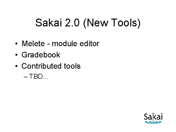 Sakai 2. 0 (New Tools) • Melete - module editor • Gradebook • Contributed