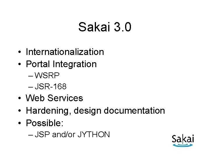 Sakai 3. 0 • Internationalization • Portal Integration – WSRP – JSR-168 • Web