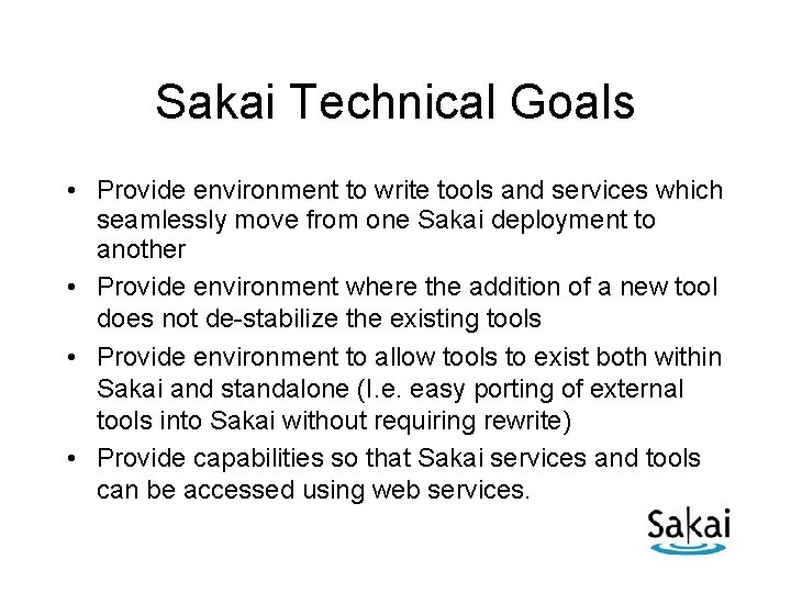 Sakai Technical Goals • Provide environment to write tools and services which seamlessly move