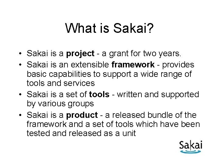 What is Sakai? • Sakai is a project - a grant for two years.