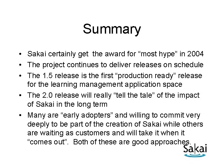 Summary • Sakai certainly get the award for “most hype” in 2004 • The