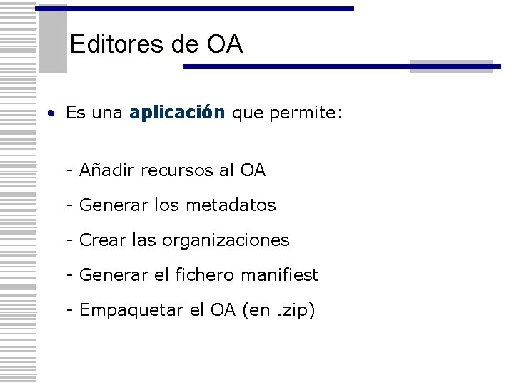 Editores de OA • Es una aplicación que permite: - Añadir recursos al OA