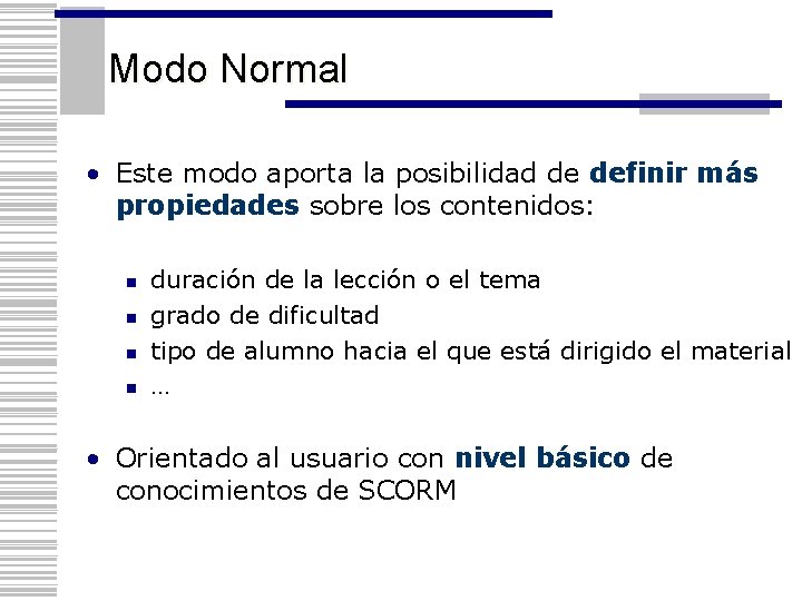 Modo Normal • Este modo aporta la posibilidad de definir más propiedades sobre los