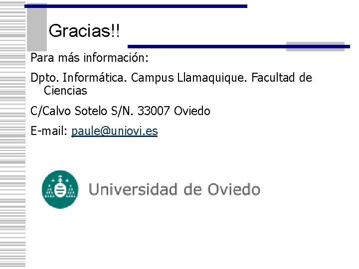 Gracias!! Para más información: Dpto. Informática. Campus Llamaquique. Facultad de Ciencias C/Calvo Sotelo S/N.