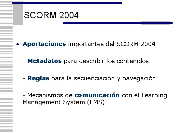 SCORM 2004 • Aportaciones importantes del SCORM 2004 - Metadatos para describir los contenidos