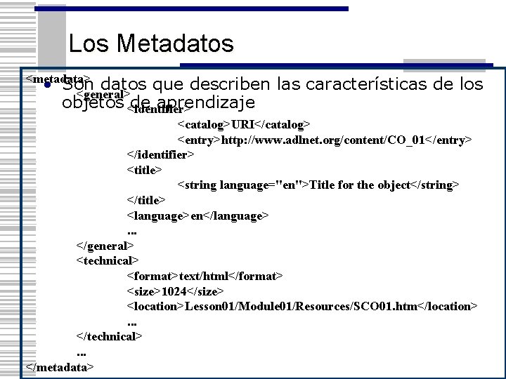 Los Metadatos <metadata> • Son datos que describen las características de los <general> objetos