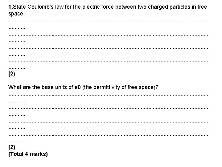1. State Coulomb’s law for the electric force between two charged particles in free