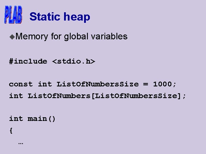 Static heap u. Memory for global variables #include <stdio. h> const int List. Of.