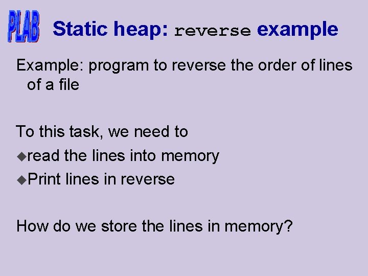 Static heap: reverse example Example: program to reverse the order of lines of a