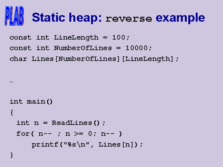 Static heap: reverse example const int Line. Length = 100; const int Number. Of.