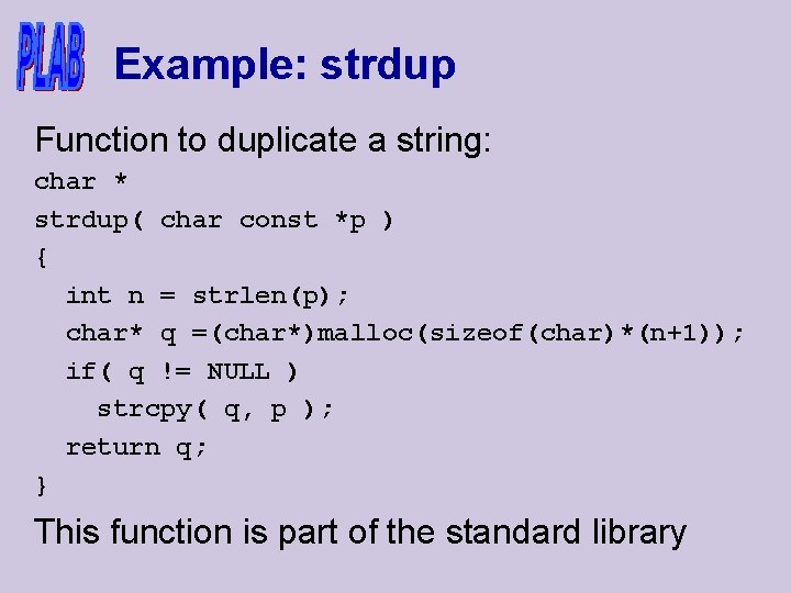 Example: strdup Function to duplicate a string: char * strdup( char const *p ) Example: strdup Function to duplicate a string: char * strdup( char const *p )