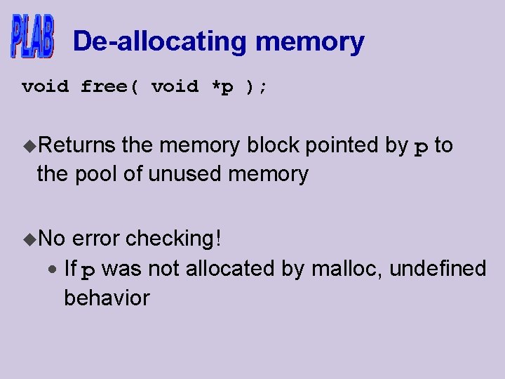 De-allocating memory void free( void *p ); u. Returns the memory block pointed by