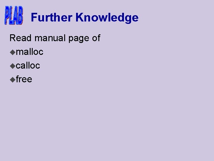Further Knowledge Read manual page of umalloc ucalloc ufree 