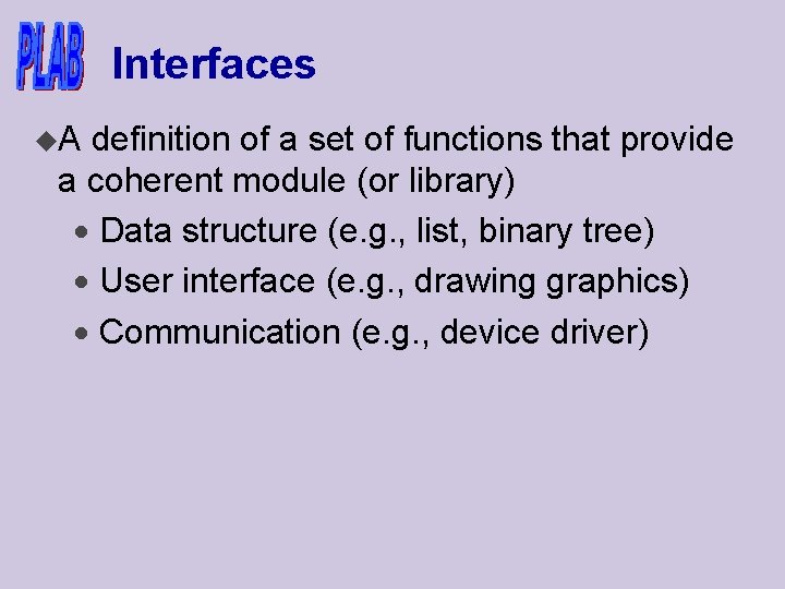 Interfaces u. A definition of a set of functions that provide a coherent module