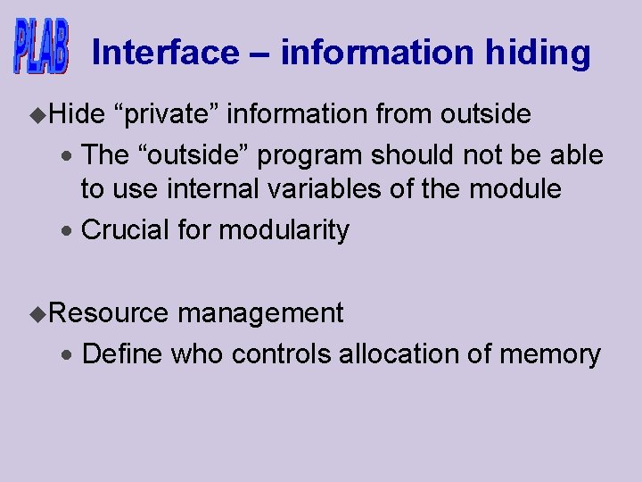Interface – information hiding u. Hide “private” information from outside · The “outside” program
