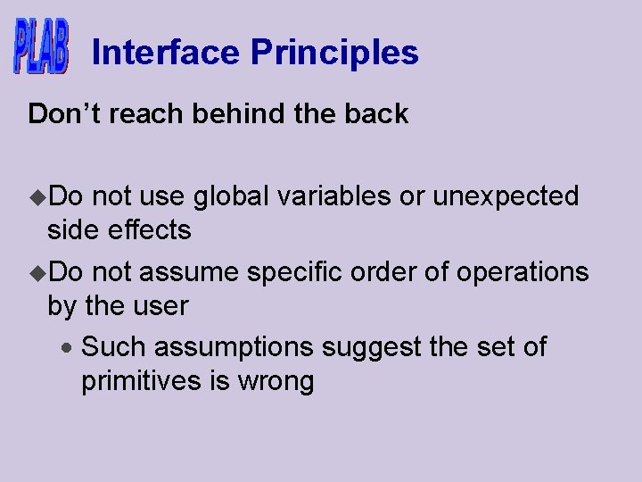 Interface Principles Don’t reach behind the back u. Do not use global variables or