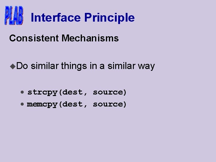 Interface Principle Consistent Mechanisms u. Do similar things in a similar way · strcpy(dest,