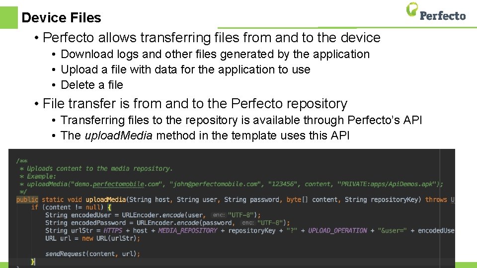 Device Files • Perfecto allows transferring files from and to the device • Download