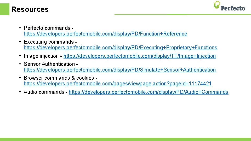 Resources • Perfecto commands https: //developers. perfectomobile. com/display/PD/Function+Reference • Executing commands https: //developers. perfectomobile.
