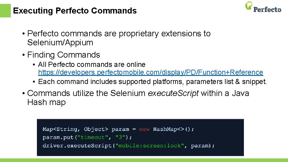Executing Perfecto Commands • Perfecto commands are proprietary extensions to Selenium/Appium • Finding Commands