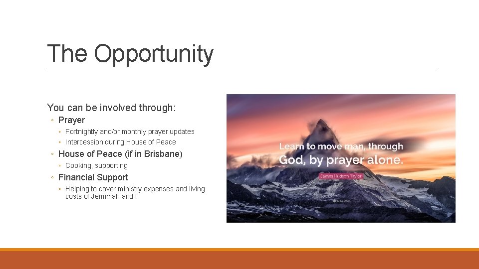 The Opportunity You can be involved through: ◦ Prayer ◦ Fortnightly and/or monthly prayer