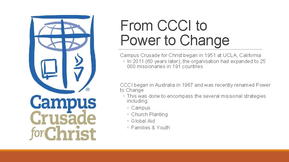 From CCCI to Power to Change Campus Crusade for Christ began in 1951 at