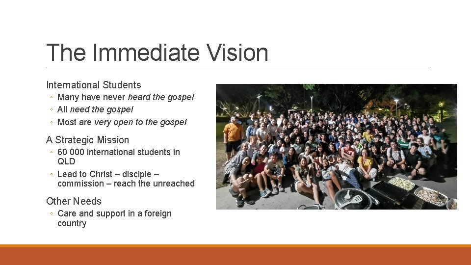 The Immediate Vision International Students ◦ Many have never heard the gospel ◦ All