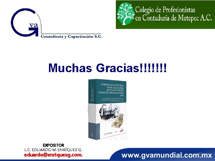 Muchas Gracias!!!!!!! EXPOSITOR L. C. EDUARDO M. ENRÍQUEZ G. eduardo@enriquezg. com. 41 