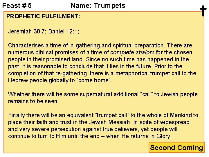 Feast # 5 t Name: Trumpets PROPHETIC FULFILMENT: Jeremiah 30: 7; Daniel 12: 1;